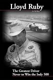 Lloyd Ruby: The Greatest Driver Never to Win the Indy 500