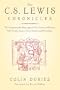 The C.S. Lewis Chronicles: The Indispensable Biography of the Creator of Narnia Full of Little-Known Facts, Events and Miscellany