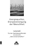 "Themenheft ""Energiequellen, Energieversorgung der Menschheit"" - Arbeitsheft f&uuml;r den fach&uuml;bergreifenden Lernbereich Naturwissenschaften": Themenhefte .. - Energieversorgung der Menschheit - Susanne Brezmann, Klaus Jupe, Margrit Ludwig, Lothar Meyer, J&uuml;rgen Pettkus, Christa Pews-Hocke, Gerd D Schmidt, Helga Simon, Bernd Raum