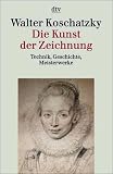 Graphik, Zeichnung, Aquarell: Die Kunst der Zeichnung: Technik, Geschichte, Meisterwerke: Bd 1 - Walter Koschatzky