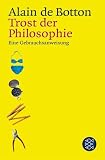 Trost der Philosophie. Eine Gebrauchsanweisung.
