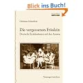 Die vergessenen Fr�ulein: Deutsche Erzieherinnen auf den Azoren / Zeitzeugen berichten