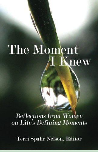 The Moment I Knew: Reflections from Women on Life's Defining Moments
