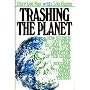 Trashing the Planet: How Science Can Help Us Deal With Acid Rain, Depletion of the Ozone, and Nuclear Waste (Among Other Things)