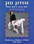 Jiu Jitsu : The Official World Jiu Jitsu Federation Training Manual (White to Green Belt)