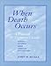 When Death Occurs: A Practical Consumer's Guide to Burial, Cremation, Body Donation, Funerals, and Memorials