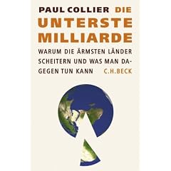 Die unterste Milliarde: Warum die �rmsten L�nder scheitern und was man dagegen tun kann