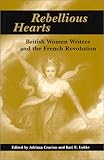 Rebellious hearts - [electronic resource]  : British women writers and the French Revolution  : edited by Adriana Craciun and Kari E. Lokke.