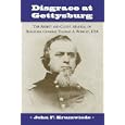 Disgrace at Gettysburg: The Arrest and Court-Martial of Brigadier General Thomas A. Rowley, USA