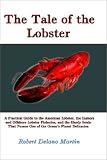 The Tale of the Lobster: A Practical Guide to the American Lobster, the Inshore and  Offshore Lobster Fisheries, and the Hardy Souls That Pursue One of the Ocean's Finest