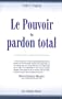 Le Pouvoir du pardon total