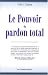 Le Pouvoir du pardon total