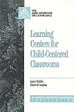Learning Centers For Child-centered Classrooms