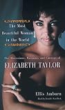 The Most Beautiful Woman in the World: Obsessions, Passions, and Courage of Elizabeth Taylor, The