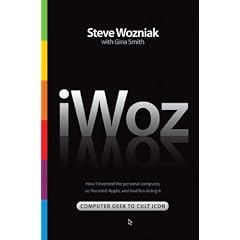 iWoz: Computer Geek to Cult Icon: Getting to the Core of Apple's Inventor