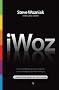 iWoz: Computer Geek to Cult Icon: How I Invented the Personal Computer, Co-Founded Apple, and Had Fun Doing It