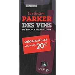 La s�lection Parker des vins de France & du monde : 3000 bouteilles � moins de 20 euros