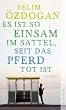 Es ist so einsam im Sattel, seit das Pferd tot ist