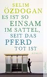 Es ist so einsam im Sattel, seit das Pferd tot ist - Selim &Ouml;zdogan