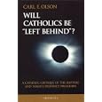 Will Catholics Be Left Behind: A Critique of the Rapture and Today's Prophecy Preachers (Modern Apologetics Library)
