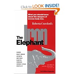 The Iron Elephant: What You Should Know about the Danger of Excess Body Iron by Roberta Crawford, Paul Cutler and Eugene D. Weinberg