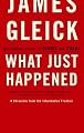 What Just Happened: A Chronicle from the Information Frontier