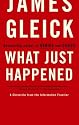 What Just Happened: A Chronicle from the Information Frontier