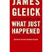 What Just Happened: A Chronicle from the Information Frontier