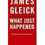 What Just Happened: A Chronicle from the Information Frontier