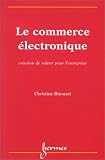 Le Commerce Electronique, création de valeur pour l entreprise