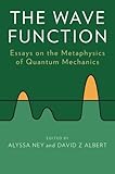 The Wave Function: Essays on the Metaphysics of Quantum Mechanics