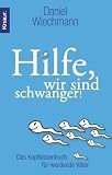 Hilfe, wir sind schwanger!: Das Kopfkissenbuch fuer werdende Vaeter