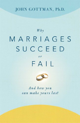 Why Marriages Succeed or Fail: And How You Can Make Yours Last