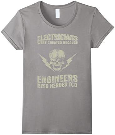 Women's Electrician T-shirt , Electricians were created because engi Medium Slate