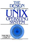 The Design of the Unix Operating System   [DESIGN OF THE UNIX OPERATING S] [Paperback]