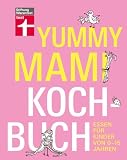 Yummy Mami Kochbuch: Essen für Kinder von 0-15 Jahren