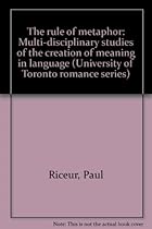 The rule of metaphor: Multi-disciplinary studies of the creation of meaning in language (University of Toronto romance series) The rule of metaphor: Multi-disciplinary studies of the creation of meaning in language (University of Toronto romance series)