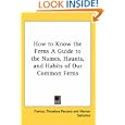 How to Know the Ferns a Guide to the Names, Haunts, and Habits of Our Common Ferns