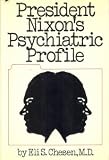 President Nixon's Psychiatric Profile: A Psychodynamic-Genetic Interpretation