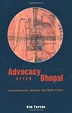 Advocacy after Bhopal: Environmentalism, Disaster, New Global Orders