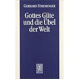Gottes G�te und die �bel der Welt. Das Theodizeeproblemvon "Gerhard Streminger"