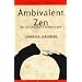 Ambivalent Zen : One Man's Adventures on the Dharma Path