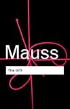 RC Series Bundle: The Gift: The Form and Reason for Exchange in Archaic Societies (Routledge Classics)