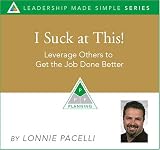 I Suck at This! Leverage Others to Get the Job Done Better