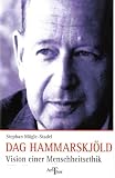 Dag Hammarskj�ld: Vision einer Menschheitsethik - Stephan M�gle-Stadel