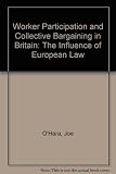 Worker participation and collective bargaining in Britain : the influence of European law