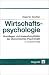 Wirtschaftspsychologie: Grundlagen und Anwendungsfelder der �konomischen Psychologie