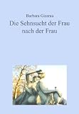 Die Sehnsucht der Frau nach der Frau - Dr. Barbara Gissrau