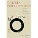 The Six Perfections: Buddhism and the Cultivation of Character
