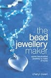 The Bead Jewellery Maker: Stylish Handcrafted Jewellery to Make at Home